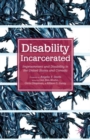 Disability Incarcerated : Imprisonment and Disability in the United States and Canada - Book