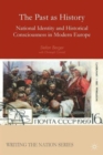 The Past as History : National Identity and Historical Consciousness in Modern Europe - Book