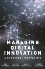 Managing Digital Innovation : A Knowledge Perspective - Book