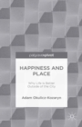 Happiness and Place : Why Life Is Better Outside of the City - eBook