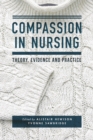 Compassion in Nursing : Theory, Evidence and Practice - Book