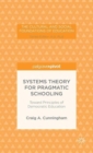 Systems Theory for Pragmatic Schooling: Toward Principles of Democratic Education - Book
