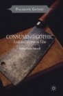 Consuming Gothic : Food and Horror in Film - Book