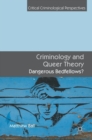 Criminology and Queer Theory : Dangerous Bedfellows? - Book