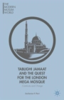 Tablighi Jamaat and the Quest for the London Mega Mosque : Continuity and Change - Book