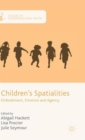 Children's Spatialities : Embodiment, Emotion and Agency - Book