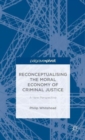 Reconceptualising the Moral Economy of Criminal Justice : A New Perspective - Book