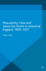 Masculinity, Class and Same-Sex Desire in Industrial England, 1895-1957 - eBook