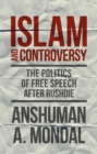 Islam and Controversy : The Politics of Free Speech After Rushdie - Book