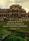 Baron de Vastey and the Origins of Black Atlantic Humanism - Book