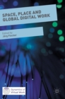 Space, Place and Global Digital Work - Book