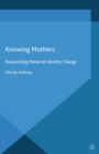 Knowing Mothers : Researching Maternal Identity Change - eBook
