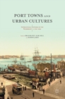 Port Towns and Urban Cultures : International Histories of the Waterfront, c.1700-2000 - Book