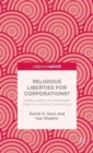 Religious Liberties for Corporations? : Hobby Lobby, the Affordable Care Act, and the Constitution - Book