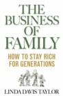 The Business of Family : How to Stay Rich for Generations - eBook