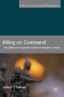 Killing on Command : The Defence of Superior Orders in Modern Combat - Book