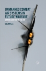 Unmanned Combat Air Systems in Future Warfare : Gaining Control of the Air - eBook