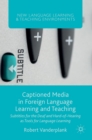 Captioned Media in Foreign Language Learning and Teaching : Subtitles for the Deaf and Hard-of-Hearing as Tools for Language Learning - Book