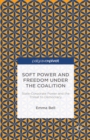 Soft Power and Freedom under the Coalition : State-Corporate Power and the Threat to Democracy - eBook