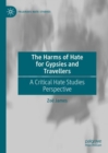 The Harms of Hate for Gypsies and Travellers : A Critical Hate Studies Perspective - Book