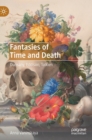 Fantasies of Time and Death : Dunsany, Eddison, Tolkien - Book
