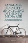 Language, Identity and Cycling in the New Media Age : Exploring Interpersonal Semiotics in Multimodal Media and Online Texts - Book