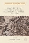 Prophecy and Eschatology in the Transatlantic World, 1550-1800 - eBook