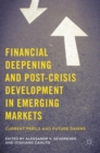 Financial Deepening and Post-Crisis Development in Emerging Markets : Current Perils and Future Dawns - Book
