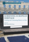 Screening European Heritage : Creating and Consuming History on Film - eBook