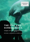 The Zoo and Screen Media : Images of Exhibition and Encounter - eBook