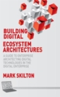 Building Digital Ecosystem Architectures : A Guide to Enterprise Architecting Digital Technologies in the Digital Enterprise - Book