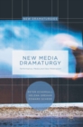 New Media Dramaturgy : Performance, Media and New-Materialism - Book
