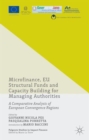 Microfinance, EU Structural Funds and Capacity Building for Managing Authorities : A Comparative Analysis of European Convergence Regions - Book