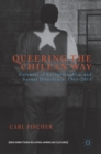 Queering the Chilean Way : Cultures of Exceptionalism and Sexual Dissidence, 1965-2015 - Book