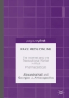 Fake Meds Online : The Internet and the Transnational Market in Illicit Pharmaceuticals - eBook