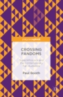 Crossing Fandoms : SuperWhoLock and the Contemporary Fan Audience - eBook