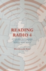 Reading Radio 4 : A Programme-by-Programme Analysis of Britain's Most Important Radio Station - Book
