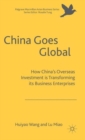 China Goes Global : The Impact of Chinese Overseas Investment on its Business Enterprises - Book