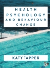 Health Psychology and Behaviour Change : From Science to Practice - Book