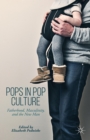 Pops in Pop Culture : Fatherhood, Masculinity, and the New Man - Book