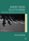 Working-through Collective Wounds : Trauma, Denial, Recognition in the Brazilian Uprising - Book