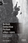 British Detective Fiction 1891-1901 : The Successors to Sherlock Holmes - Book