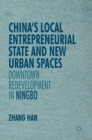 China’s Local Entrepreneurial State and New Urban Spaces : Downtown Redevelopment in Ningbo - Book