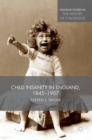 Child Insanity in England, 1845-1907 - Book