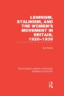 Leninism, Stalinism, and the Women's Movement in Britain, 1920-1939 - Book
