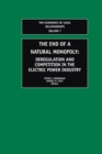 The End of a Natural Monopoly : Deregulation and Competition in the Electric Power Industry - Book