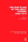 The War Plans of the Great Powers (RLE The First World War) : 1880-1914 - Book