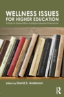 Wellness Issues for Higher Education : A Guide for Student Affairs and Higher Education Professionals - Book