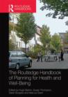 The Routledge Handbook of Planning for Health and Well-Being : Shaping a sustainable and healthy future - Book