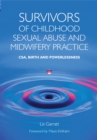Survivors of Childhood Sexual Abuse and Midwifery Practice : CSA, Birth and Powerlessness - eBook